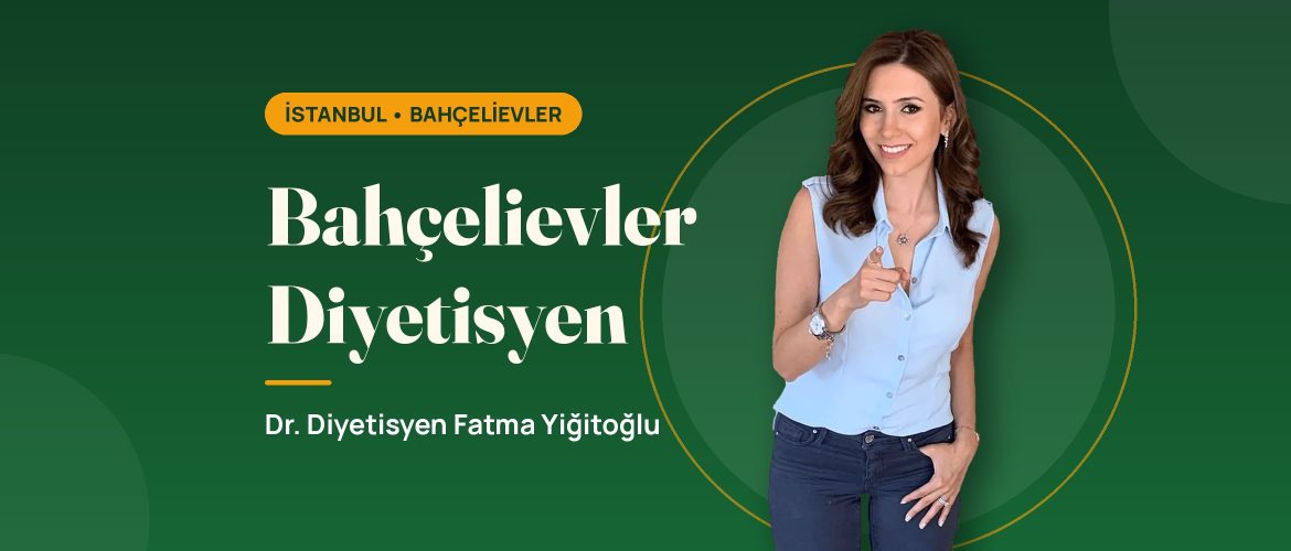 Bahçelievler Diyetisyen - Dr. Diyetisyen Fatma Yiğitoğlu