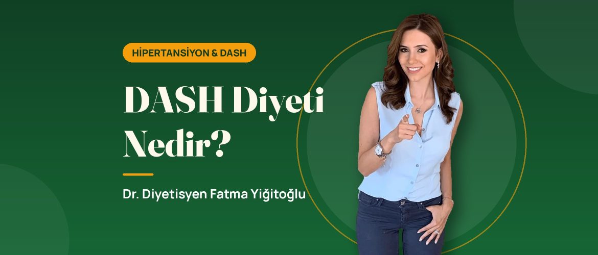 DASH Diyeti Nedir? - Dr. Diyetisyen Fatma Yiğitoğlu