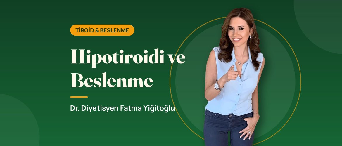 Hipotiroidi ve Beslenme - Dr. Diyetisyen Fatma Yiğitoğlu