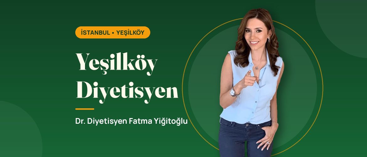 Yeşilköy Diyetisyen - Dr. Diyetisyen Fatma Yiğitoğlu